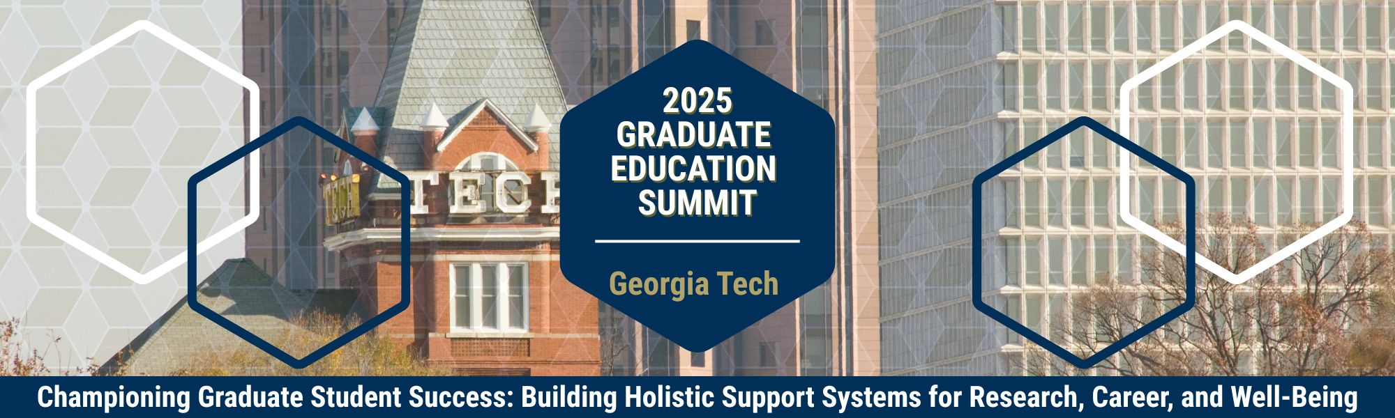 2025 Georgia Tech Graduate Education Summit. Championing Graduate Student Success: Building Holistic Support Systems for Research, Career, and Well-Being